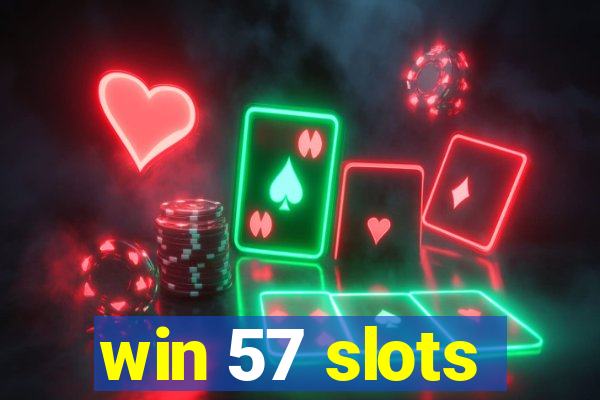 win 57 slots